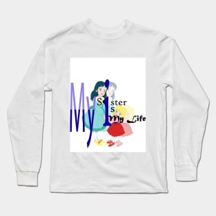 04-My Sister Is My Life Long Sleeve T-Shirt